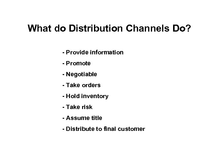 What do Distribution Channels Do? - Provide information - Promote - Negotiable - Take