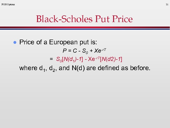 F 520 Options 21 Black-Scholes Put Price l Price of a European put is: