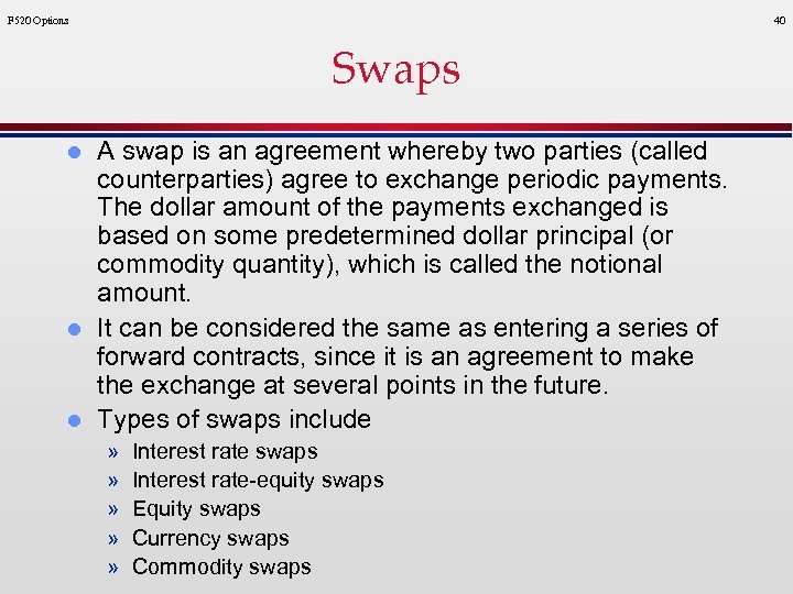 F 520 Options 40 Swaps l l l A swap is an agreement whereby