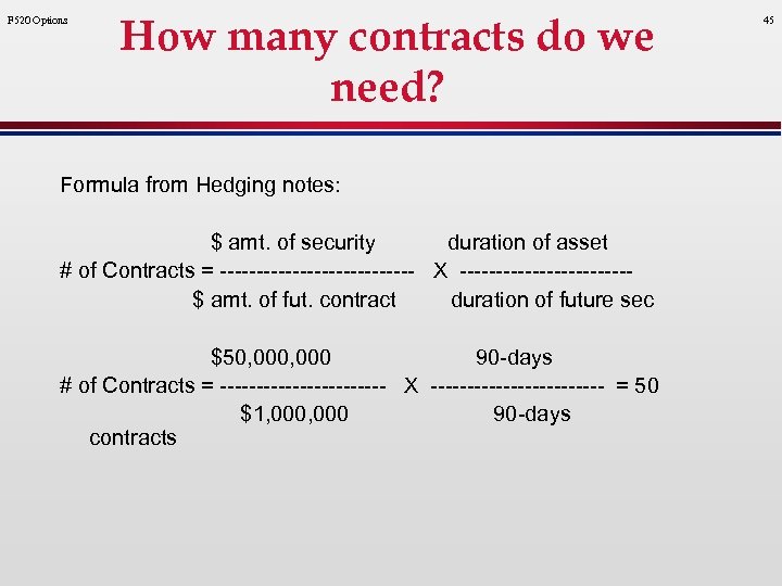 F 520 Options How many contracts do we need? Formula from Hedging notes: $