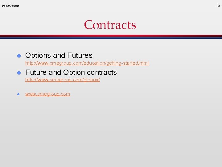 F 520 Options 48 Contracts l Options and Futures http: //www. cmegroup. com/education/getting-started. html