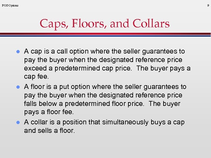 F 520 Options 9 Caps, Floors, and Collars l l l A cap is