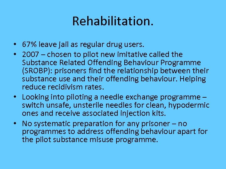 Rehabilitation. • 67% leave jail as regular drug users. • 2007 – chosen to