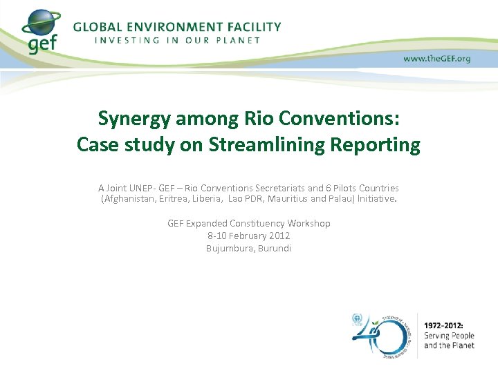 Synergy among Rio Conventions: Case study on Streamlining Reporting A Joint UNEP- GEF –