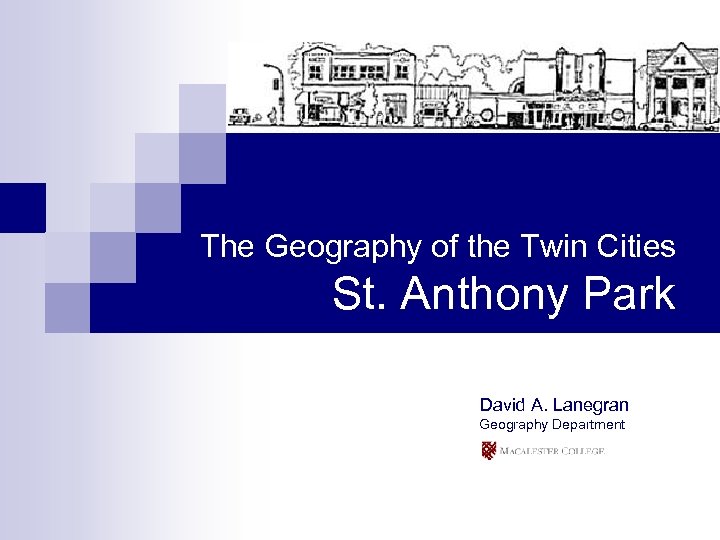The Geography of the Twin Cities St. Anthony Park David A. Lanegran Geography Department