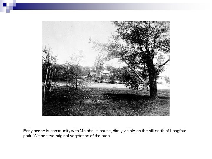 Early scene in community with Marshall's house, dimly visible on the hill north of