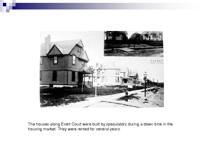 The houses along Evert Court were built by speculators during a down time in