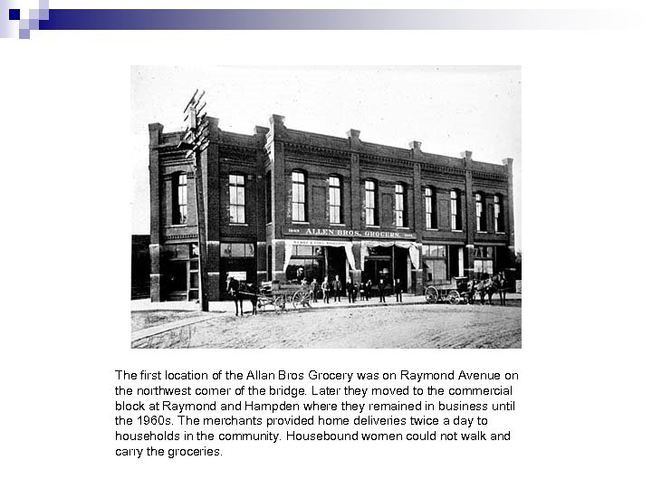 The first location of the Allan Bros Grocery was on Raymond Avenue on the