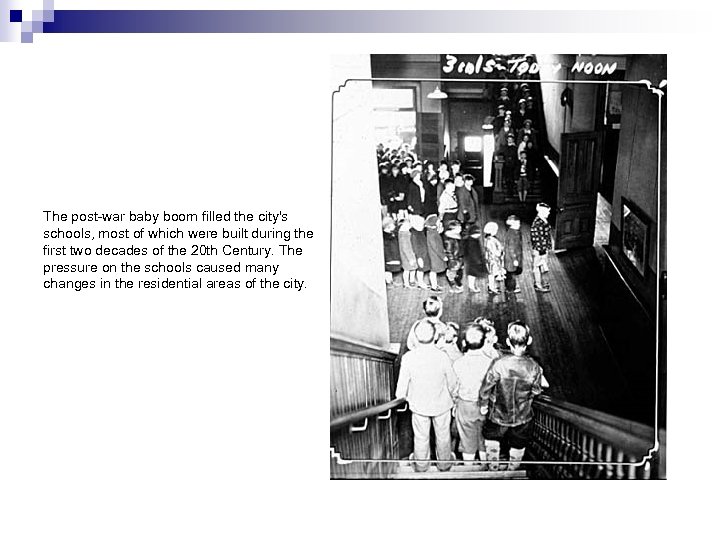 The post-war baby boom filled the city's schools, most of which were built during