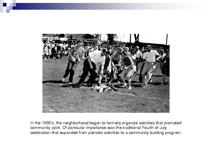 In the 1950's, the neighborhood began to formally organize activities that promoted community spirit.