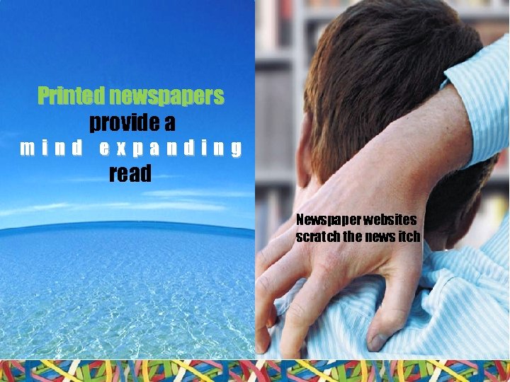 Printed newspapers provide a mind expanding read Newspaper websites scratch the news itch 