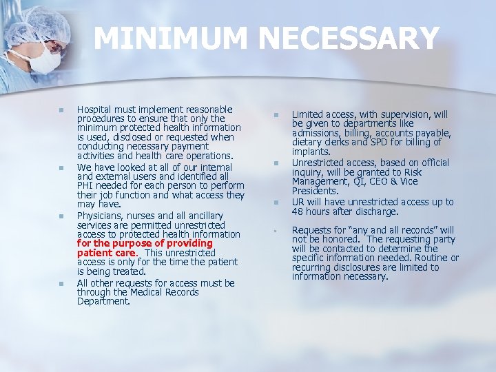 MINIMUM NECESSARY n n Hospital must implement reasonable procedures to ensure that only the