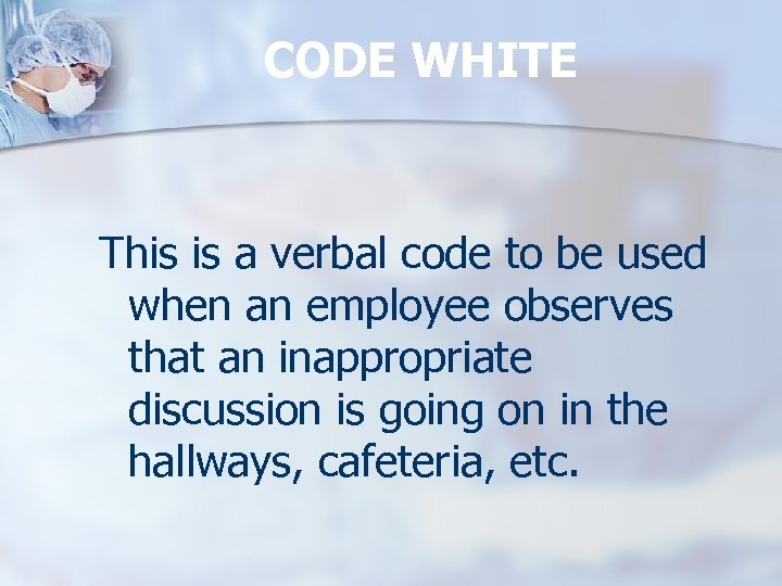 CODE WHITE This is a verbal code to be used when an employee observes