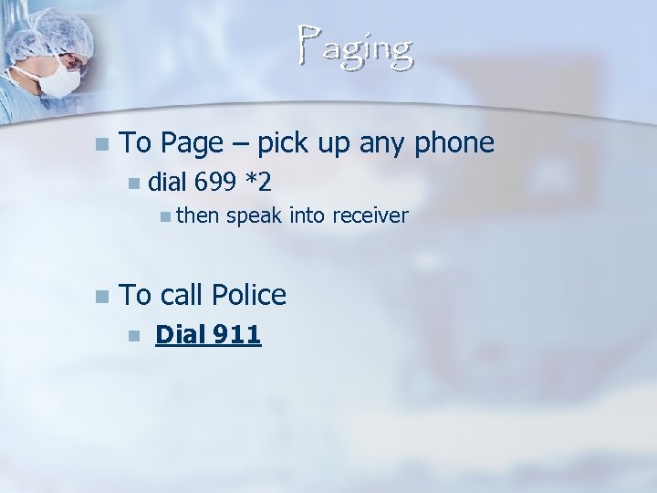 Paging n To Page – pick up any phone n dial 699 *2 n