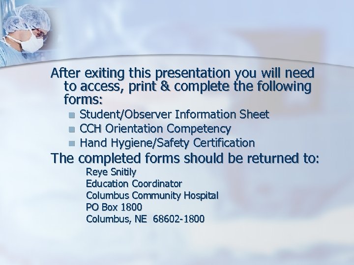 After exiting this presentation you will need to access, print & complete the following