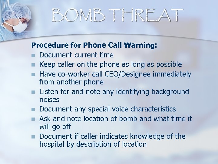 BOMB THREAT Procedure for Phone Call Warning: n Document current time n Keep caller