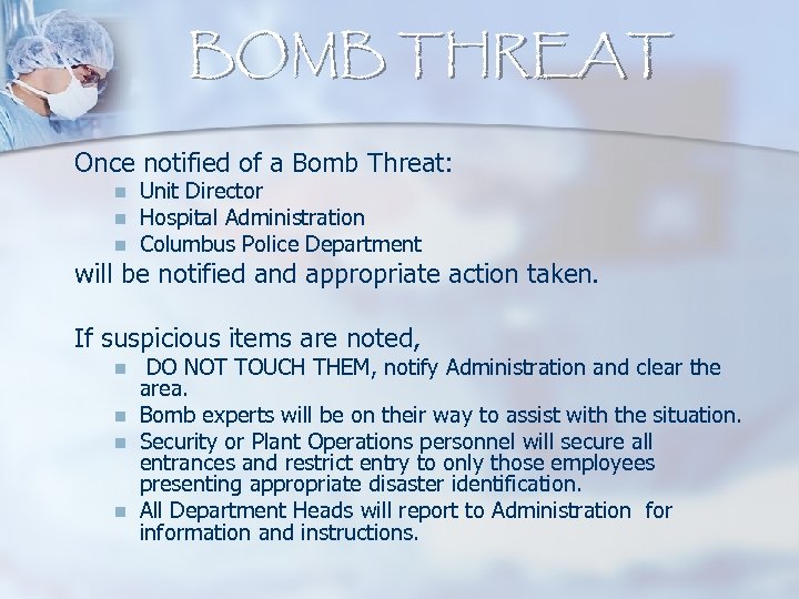 BOMB THREAT Once notified of a Bomb Threat: n n n Unit Director Hospital