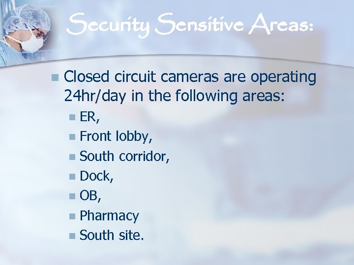 Security Sensitive Areas: n Closed circuit cameras are operating 24 hr/day in the following