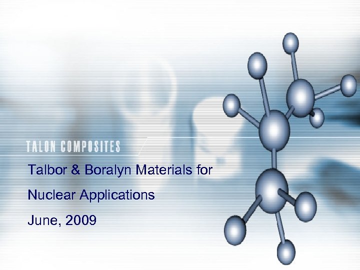 Talbor & Boralyn Materials for Nuclear Applications June, 2009 