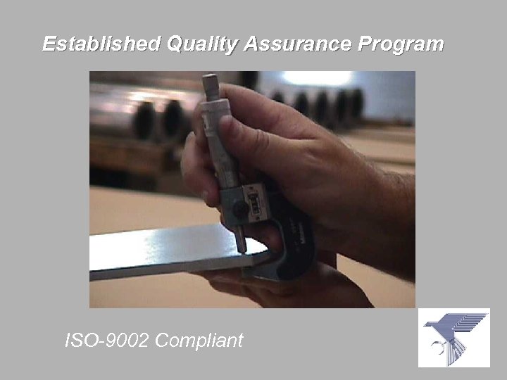 Established Quality Assurance Program ISO-9002 Compliant 