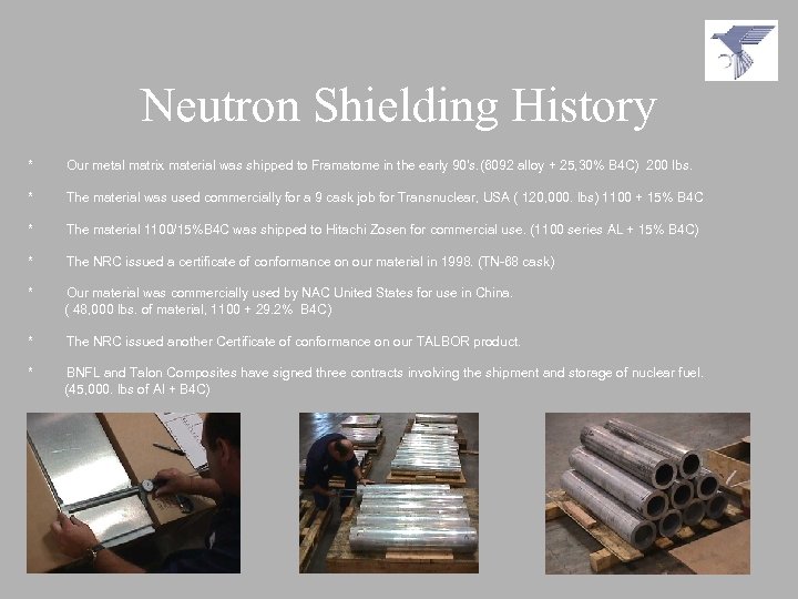 Neutron Shielding History * Our metal matrix material was shipped to Framatome in the