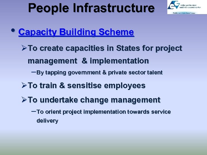 People Infrastructure • Capacity Building Scheme ØTo create capacities in States for project management