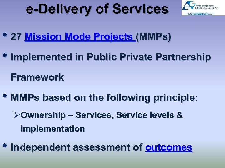 e-Delivery of Services • 27 Mission Mode Projects (MMPs) • Implemented in Public Private