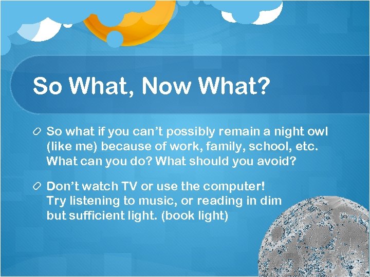 So What, Now What? So what if you can’t possibly remain a night owl