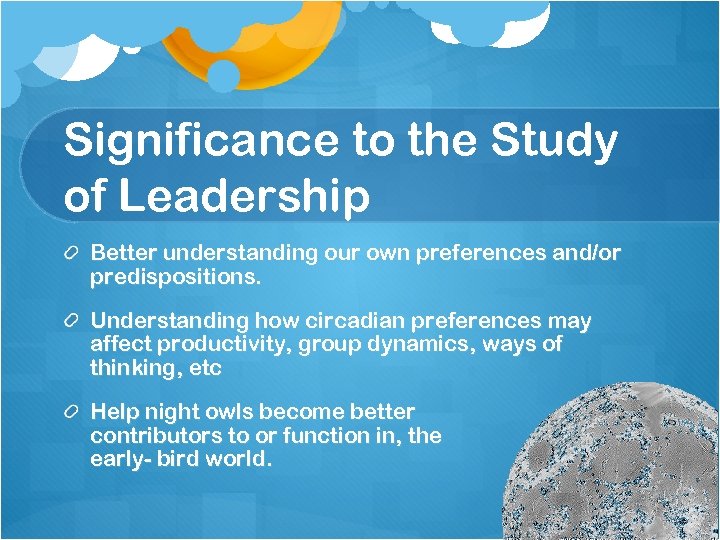 Significance to the Study of Leadership Better understanding our own preferences and/or predispositions. Understanding