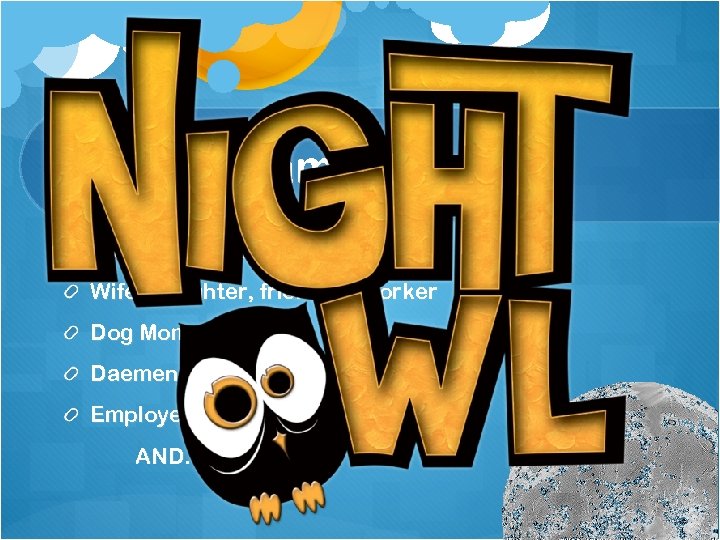 “WHOO” am I? Student of Leadership Wife, daughter, friend, coworker Dog Mom Daemen Alumna