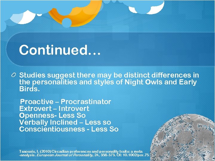 Continued… Studies suggest there may be distinct differences in the personalities and styles of