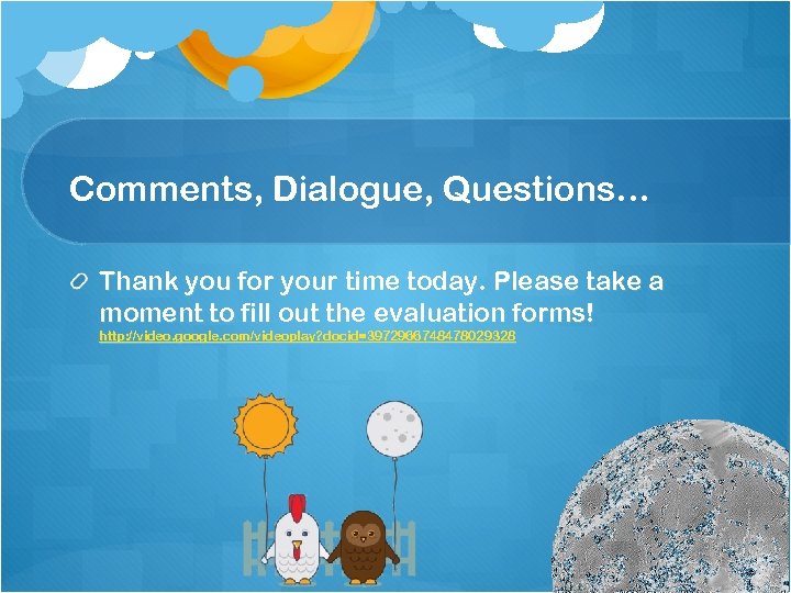 Comments, Dialogue, Questions… Thank you for your time today. Please take a moment to