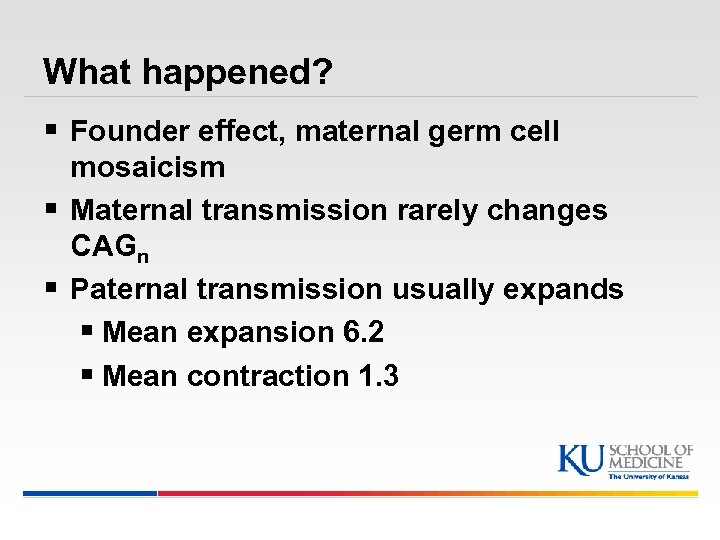 What happened? § Founder effect, maternal germ cell mosaicism § Maternal transmission rarely changes