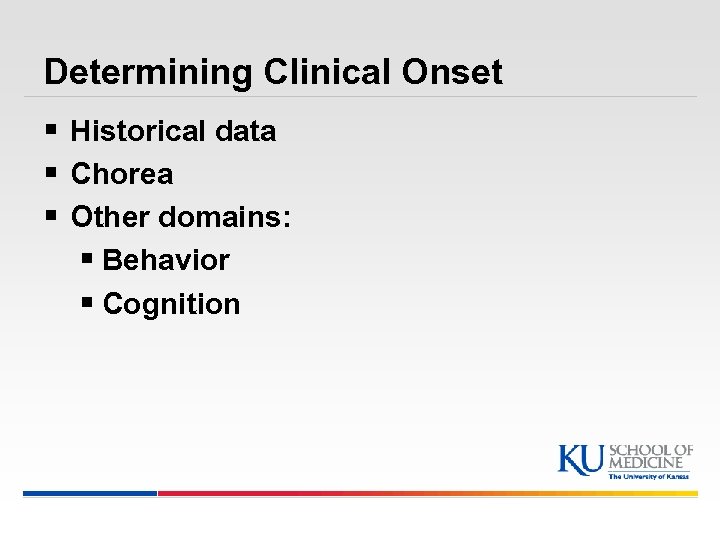 Determining Clinical Onset § Historical data § Chorea § Other domains: § Behavior §