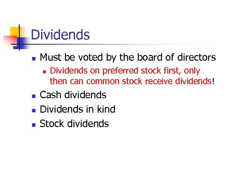 Dividends n Must be voted by the board of directors n n Dividends on