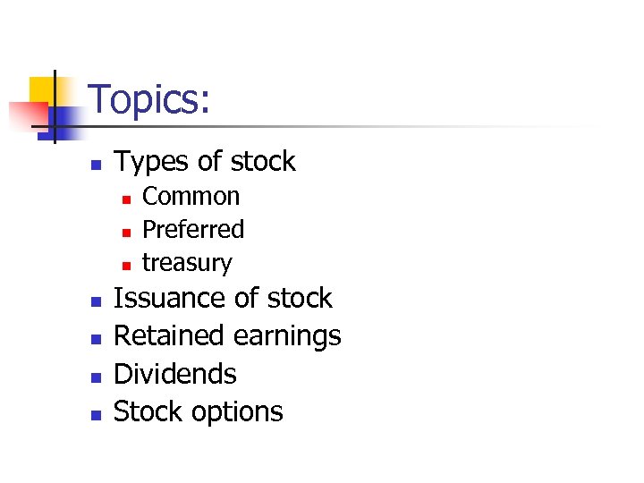 Topics: n Types of stock n n n n Common Preferred treasury Issuance of