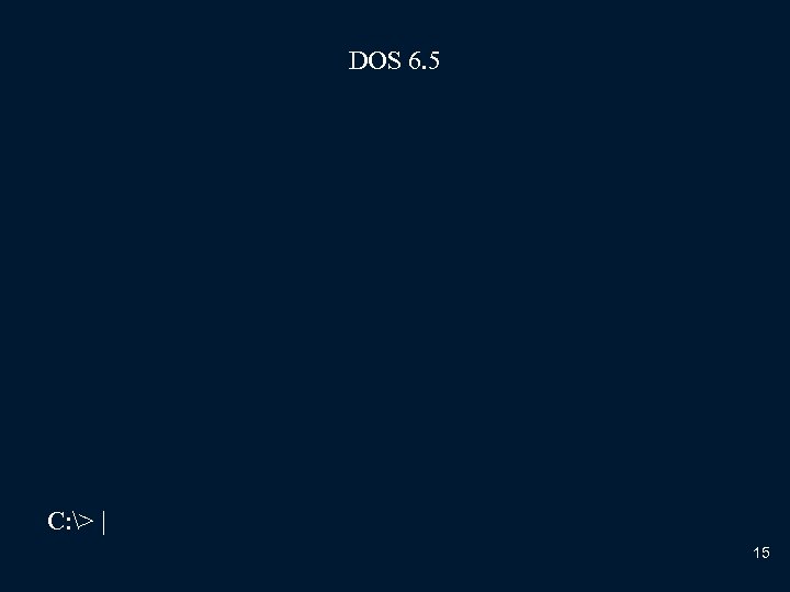 DOS 6. 5 C: > | 15 