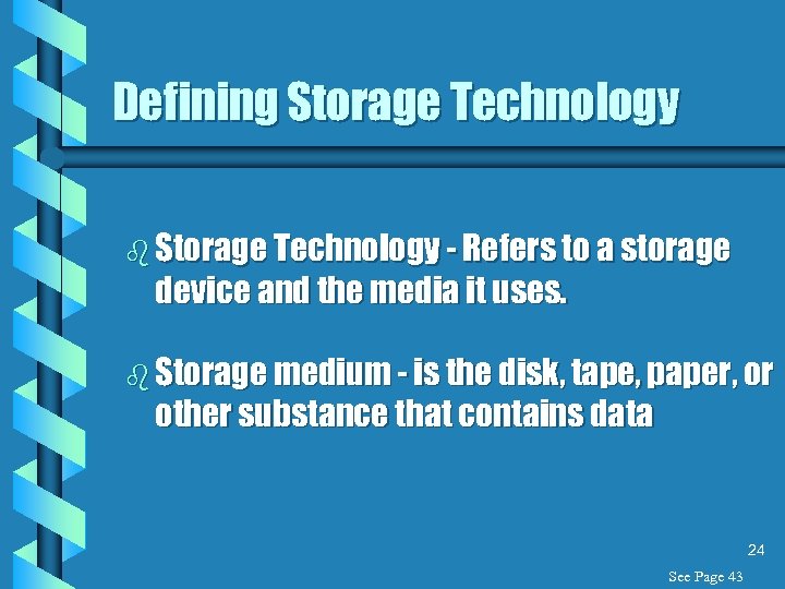 Defining Storage Technology b Storage Technology - Refers to a storage device and the
