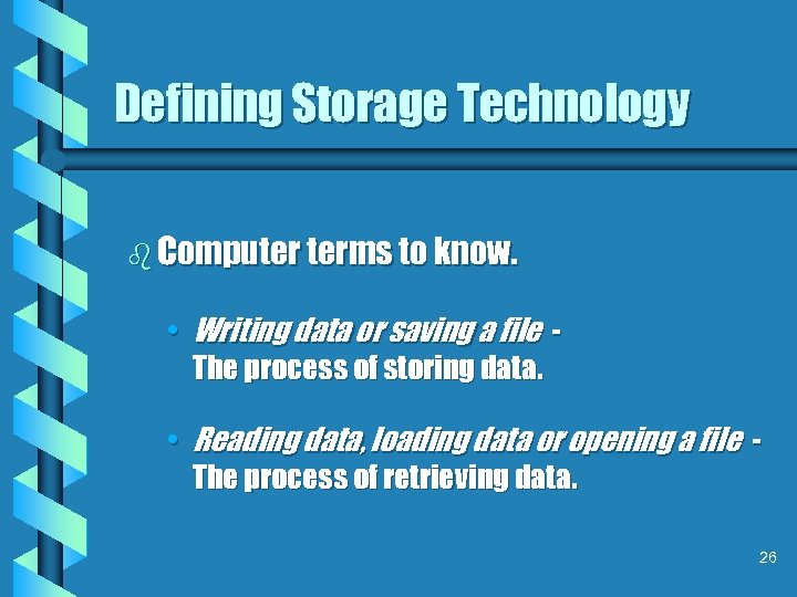 Defining Storage Technology b Computer terms to know. • Writing data or saving a