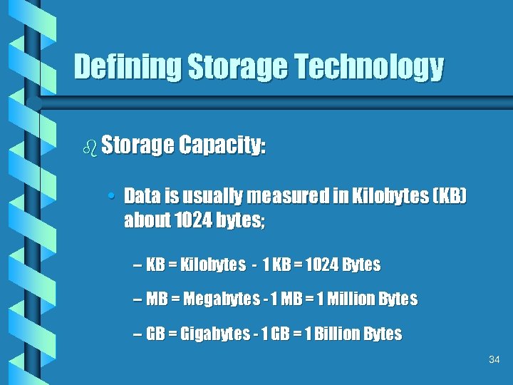 Defining Storage Technology b Storage Capacity: • Data is usually measured in Kilobytes (KB)