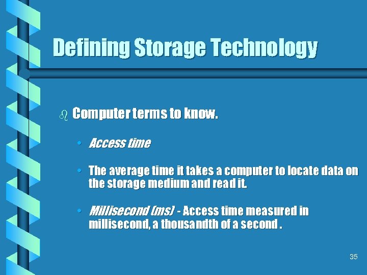 Defining Storage Technology b Computer terms to know. • Access time • The average