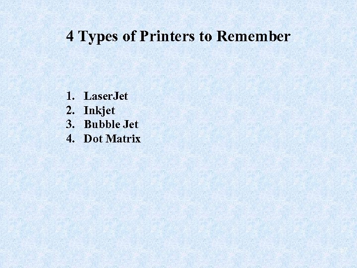 4 Types of Printers to Remember 1. 2. 3. 4. Laser. Jet Inkjet Bubble
