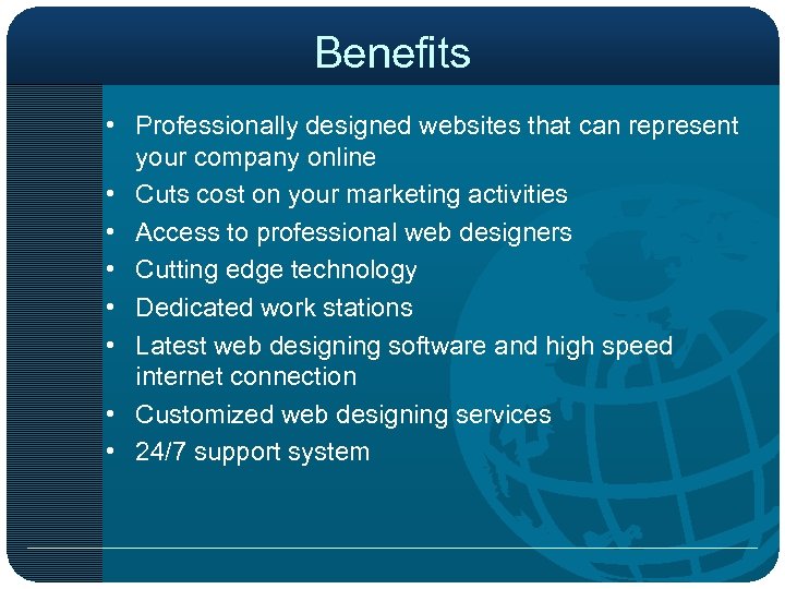 Benefits • Professionally designed websites that can represent your company online • Cuts cost