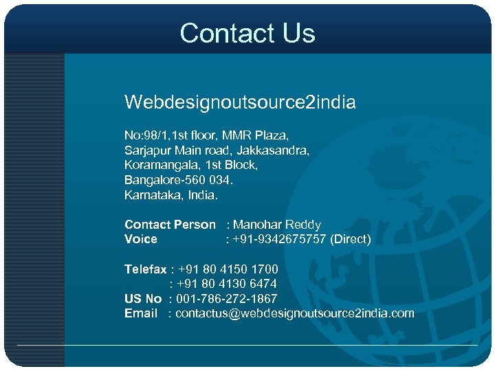 Contact Us Webdesignoutsource 2 india No: 98/1, 1 st floor, MMR Plaza, Sarjapur Main