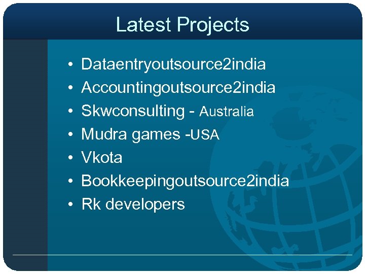 Latest Projects • • Dataentryoutsource 2 india Accountingoutsource 2 india Skwconsulting - Australia Mudra