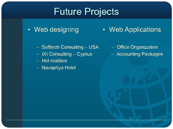 Future Projects • Web designing – – Softtech Consulting – USA IXI Consulting –