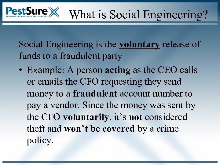 What is Social Engineering? Social Engineering is the voluntary release of funds to a