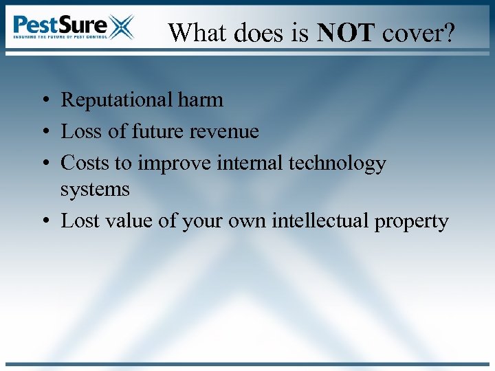 What does is NOT cover? • Reputational harm • Loss of future revenue •