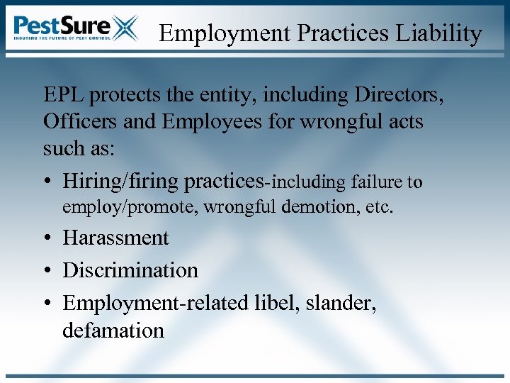 Employment Practices Liability EPL protects the entity, including Directors, Officers and Employees for wrongful
