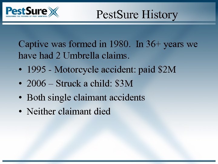 Pest. Sure History Captive was formed in 1980. In 36+ years we have had